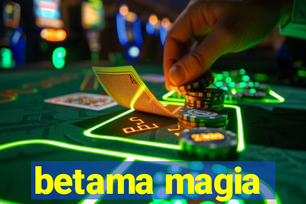 betama magia